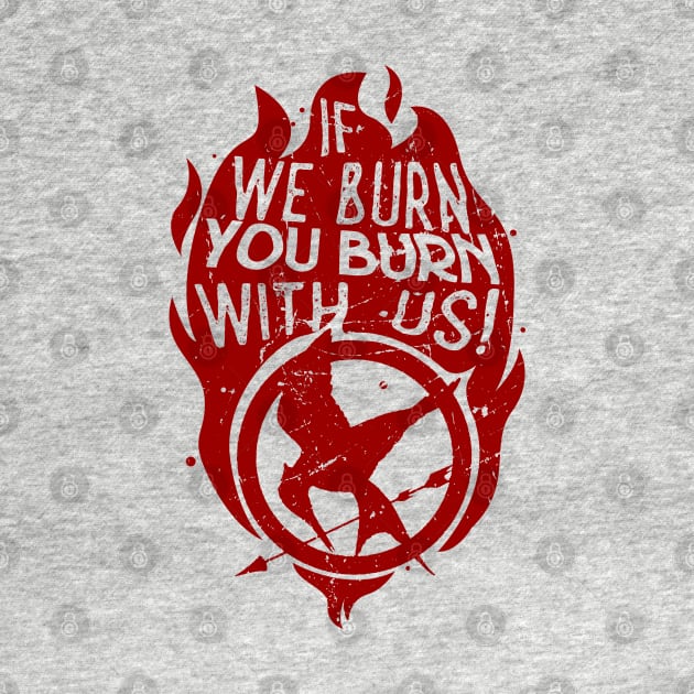 If we burn, you burn with us! by Ddalyrincon